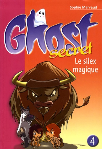 Sophie Marvaud - Ghost Secret Tome 4 : Le silex magique.