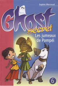 Sophie Marvaud - Ghost Secret Tome 6 : Les jumeaux de Pompéi.