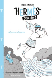 Sophie Marvaud - Hermès détective Tome 3 : Ulysse a disparu.