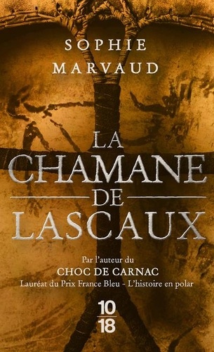 Sophie Marvaud - La chamane de Lascaux.