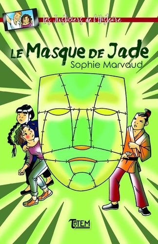 Sophie Marvaud - Les justiciers de l'Histoire  : Le masque de jade.
