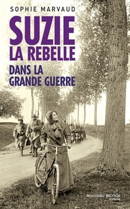 Sophie Marvaud - Suzie la rebelle - Dans la grande guerre - compilation des 3 volumes.