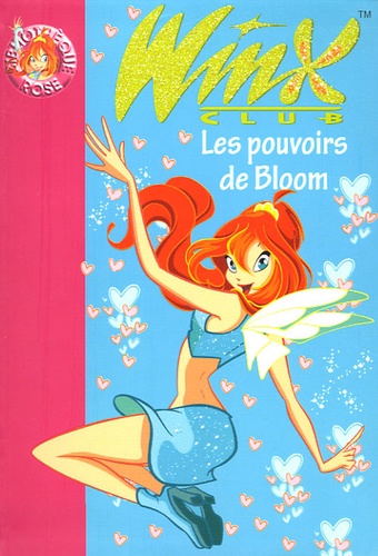 Winx Club Tome 1 Les pouvoirs de Bloom