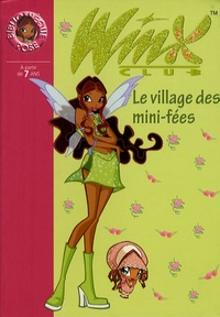 Sophie Marvaud - Winx Club Tome 14 : Le village des mini-fées.