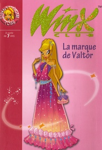 Sophie Marvaud - Winx Club Tome 17 : La marque de Valtor.