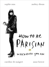 How to Be a Parisian Wherever You Are
