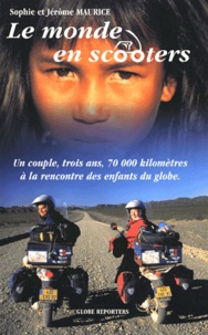 Sophie Maurice et Jérôme Maurice - Le monde en scooters - Un couple, trois ans, 70 000km à la rencontre des enfants du globe.