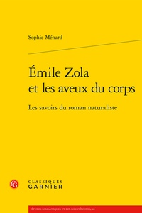 Sophie Ménard - Emile Zola et les aveux du corps - Les savoirs du roman naturaliste.
