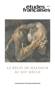 Sophie Ménard et François Vanoosthuyse - Études françaises. Volume 58, numéro 2, 2022 - Le récit de malheur au XIXe siècle.