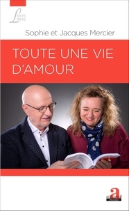 Sophie Mercier et Jacques Mercier - Toute une vie d'amour.