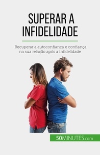 Sophie Mévisse - Superar a infidelidade - Recuperar a autoconfiança e confiança na sua relação após a infidelidade.