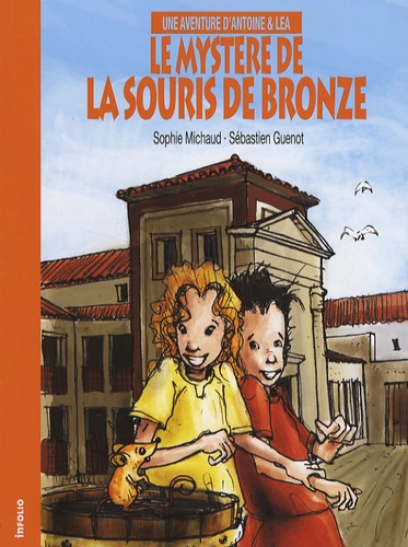 Sophie Michaud et Sébastien Guenot - Le mystère de la souris de bronze - Une aventure d'Antoine & Léa.