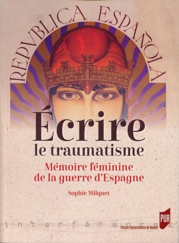 Ecrire le traumatisme. Mémoire féminine de la guerre d'Espagne