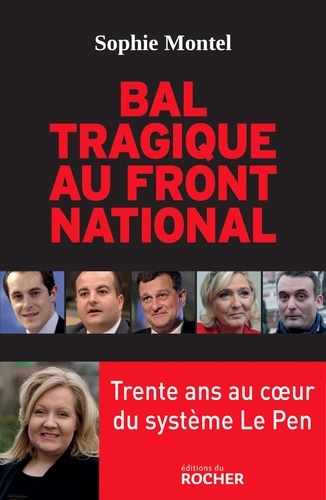Bal tragique au Front National. Trente ans au coeur du système Le Pen