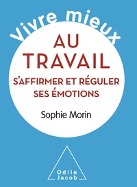 Sophie Morin - Vivre mieux au travail - S'affirmer et réguler ses émotions.