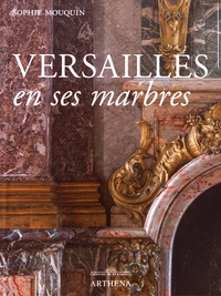 Sophie Mouquin - Versailles en ses marbres - Politique royale et marbriers du roi.