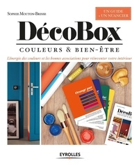Sophie Mouton-Brisse - DécoBox - Couleurs et bien-être - L'énergie des couleurs et les bonnes associations pour réinventer votre intérieur.