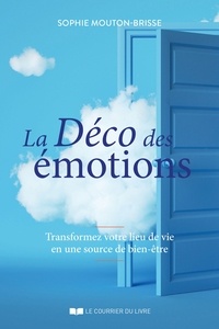 Sophie Mouton-Brisse - La déco des émotions - Transformez votre lieu de vie en une source de bien-être.