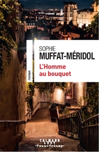Sophie Muffat-Méridol - L'Homme au bouquet.