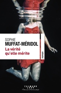 Sophie Muffat-Méridol - La vérité qu'elle mérite.