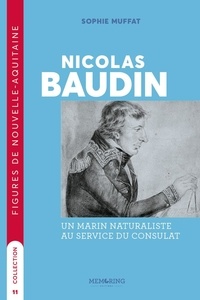 Sophie Muffat - Nicolas Baudin - Un marin naturaliste au service du consulat.