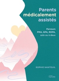 Sophie Nanteuil - Parents médicalement assistés - Parcours PMA, GPA, ROPA, solo ou à deux.