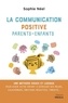 Sophie Néel - La communication positive parents-enfants - Une méthode douce et ludique pour aider votre enfant à se débarasser de ses peurs, cauchemars, émotions négatives, timidité....