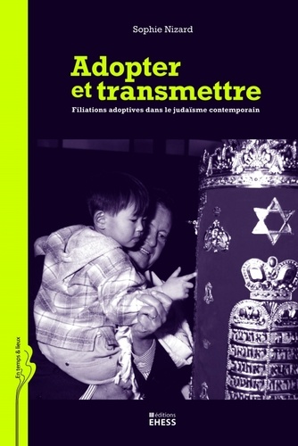 Sophie Nizard - Adopter et transmettre - Filiations adoptives dans le judaïsme contemporain.