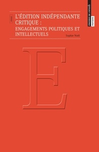Sophie Noël - L'édition indépendante critique : engagements politiques et intellectuels.