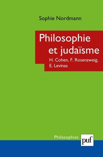 Philosophie et judaïsme. Hermann Cohen, Franz Rosenzweig, Emmanuel Levinas