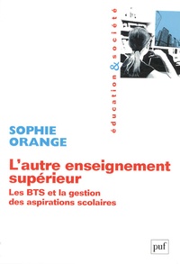 Sophie Orange - L'autre enseignement supérieur - Les BTS et la gestion des aspirations scolaires.