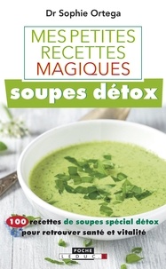 Sophie Ortega - Mes petites recettes magiques soupes détox.