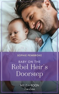 Sophie Pembroke - Baby On The Rebel Heir's Doorstep.