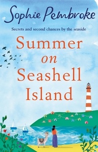 Sophie Pembroke - Summer on Seashell Island - The perfect uplifting and feel-good summer romance for fans of Sue Moorcroft and Phillipa Ashley.