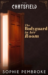 Sophie Pembroke - The Bodyguard in Her Room.