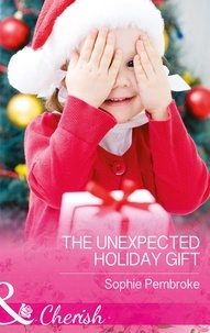 Sophie Pembroke - The Unexpected Holiday Gift.