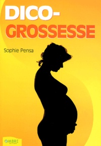 Sophie Pensa - Dico-Grossesse - Petit dictionnaire de la grossesse.