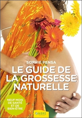 Sophie Pensa - Guide de la grossesse naturelle - Neuf mois de santé et de bien-être.