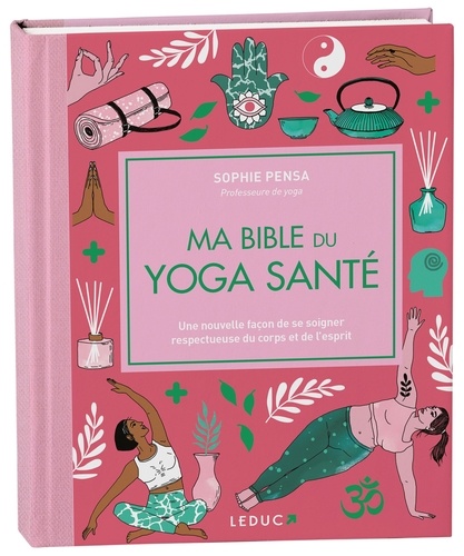 Ma bible du yoga santé. Spéciale 15 ans  édition revue et augmentée
