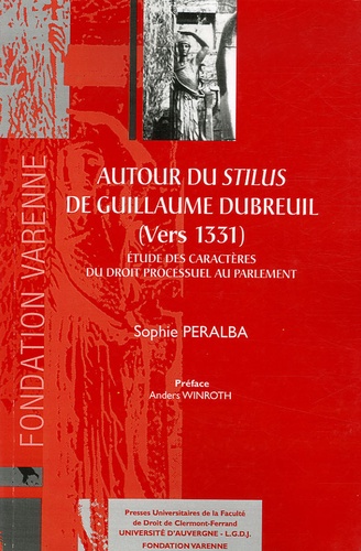 Sophie Péralba - Autour du Stilus de Guillaume Dubreuil (vers 1331) - Etudes des caractères du droit processuel au Parlement.