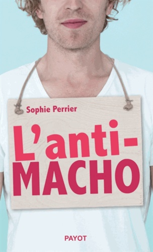 Sophie Perrier - L'anti-macho.