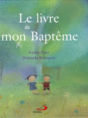Sophie Piper et Dubravka Kolanovic - Le livre de mon Baptême.