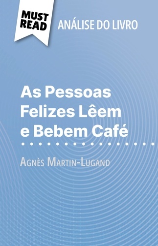 As Pessoas Felizes Lêem e Bebem Café de Agnès Martin-Lugand (Análise do livro). Análise completa e resumo pormenorizado do trabalho