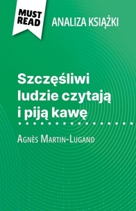 Sophie Piret et Kâmil Kowalski - Szczęśliwi ludzie czytają i piją kawę książka Agnès Martin-Lugand (Analiza książki) - Pełna analiza i szczegółowe podsumowanie pracy.