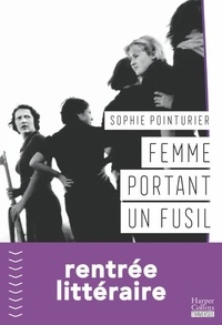 Sophie Pointurier - Femme portant un fusil - Sororité, féminisme, Béguines, Kate Bush, un roman passionnant !.