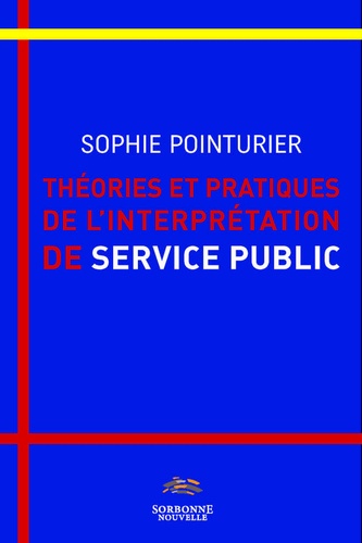 Sophie Pointurier - Théories et pratiques de l'interprétation de service public.