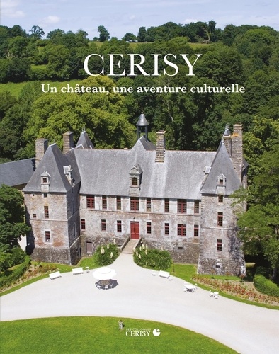 Cerisy. Un château, une aventure culturelle 2e édition revue et augmentée