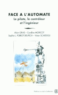 Sophie Poirot-Delpech et Alain Gras - Face A L'Automate. Le Pilote, Le Controleur Et L'Ingenieur.