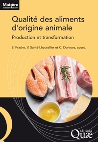 Sophie Prache et Véronique Santé-Lhoutellier - Qualité des aliments d'origine animale - Production et transformation.