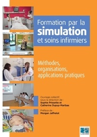 Sophie Prissette et Catherine Dupuy-Maribas - Formation par la simulation et soins infirmiers - Méthodes, organisations, applications pratiques.